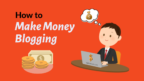 How to make money blogging